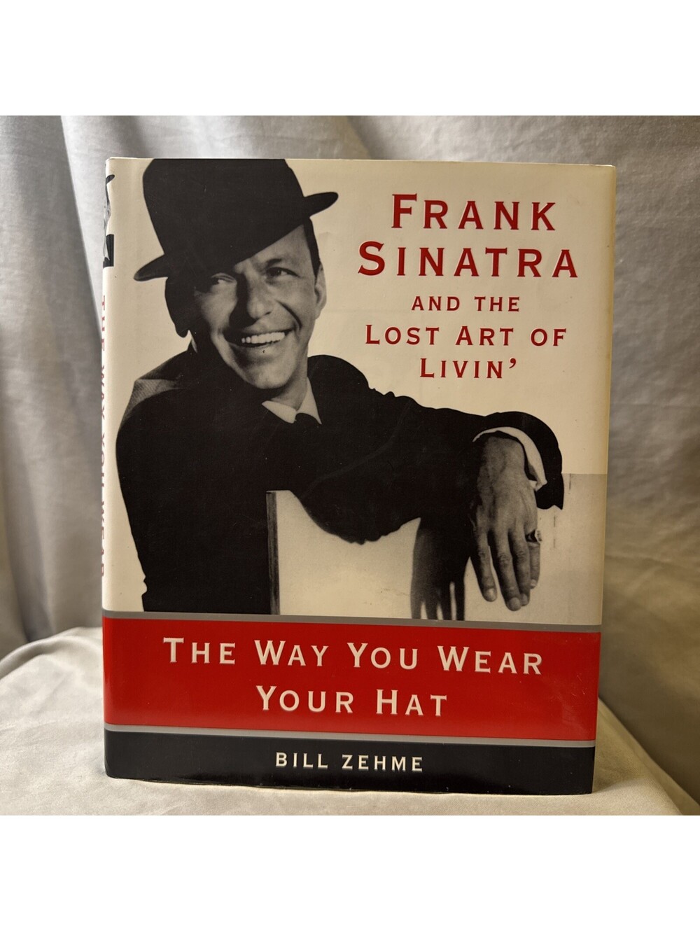 Way You Wear Your Hat : Frank Sinatra & the Lost Art of Livin' by Bill Zehme